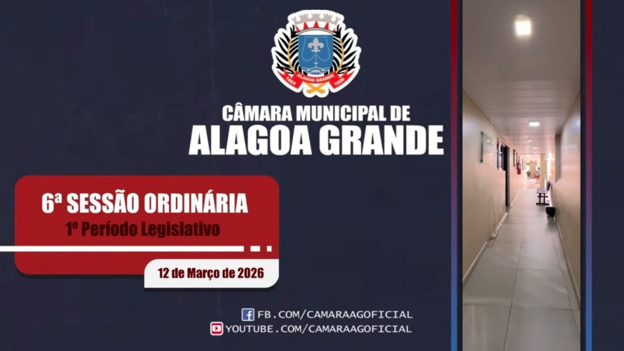 6ª Sessão Ordinária do 2º Ano da 19ª Legislatura da Câmara Municipal de Alagoa Grande - PB